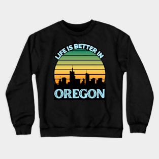 Life Is Better In Oregon - Oregon Skyline - Oregon Skyline City Travel & Adventure Lover Crewneck Sweatshirt